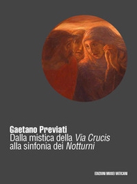 Gaetano Previati (1852-1920). Dalla mistica della Via Crucis alla sinfonia dei Notturni - Librerie.coop