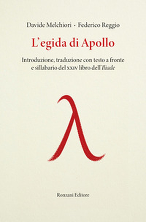 L'egida di Apollo. Introduzione, traduzione con testo a fronte e sillabario del XXIV libro dell'Iliade - Librerie.coop