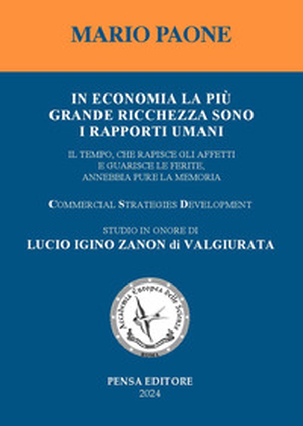 In economia la più grande ricchezza sono i rapporti umani. Il tempo, che rapisce gli affetti e guarisce le ferite, annebbia pure la memoria. Studio in onore di Lucio Igino Zanon di Valgiurata - Librerie.coop In economia la più grande ricchezza sono i rapporti umani. Il tempo, che rapisce gli affetti e guarisce le ferite, annebbia pure la memoria. Studio in onore di Lucio Igino Zanon di Valgiurata - Librerie.coop