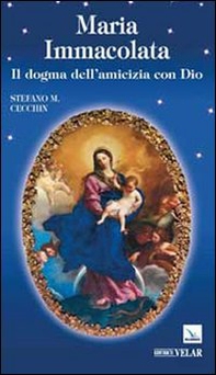 Maria Immacolata. Il dogma dell'amicizia con Dio - Librerie.coop
