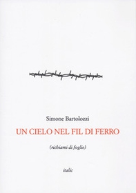 Un cielo nel fil di ferro (richiami di foglie) - Librerie.coop Un cielo nel fil di ferro (richiami di foglie) - Librerie.coop