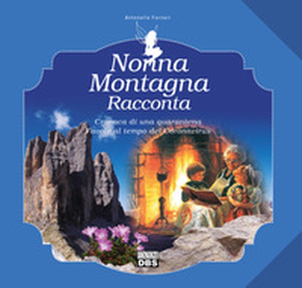 Nonna Montagna racconta. Cronaca di una quarantena. Favole al tempo del Coronavirus - Librerie.coop Nonna Montagna racconta. Cronaca di una quarantena. Favole al tempo del Coronavirus - Librerie.coop