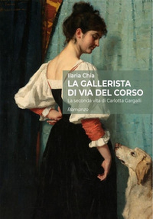 La gallerista di via del Corso. La seconda vita di Carlotta Gargalli - Librerie.coop