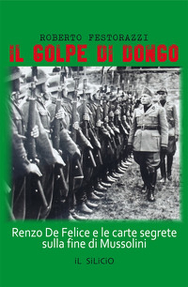 Il golpe di Dongo. Renzo De Felice e le carte segrete sulla fine di Mussolini - Librerie.coop Il golpe di Dongo. Renzo De Felice e le carte segrete sulla fine di Mussolini - Librerie.coop