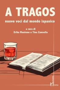 A tragos. Nuove voci dal mondo ispanico - Librerie.coop