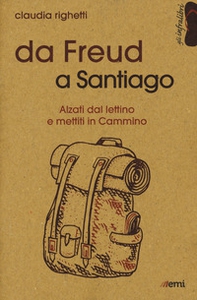 Da Freud a Santiago. Alzati dal lettino e mettiti in cammino - Librerie.coop Da Freud a Santiago. Alzati dal lettino e mettiti in cammino - Librerie.coop