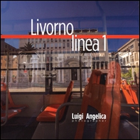 Livorno linea 1. Un viaggio attraverso la città con il bus della linea Uno. Ediz. italiana e inglese - Librerie.coop