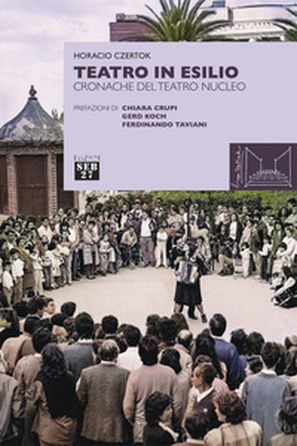 Teatro in esilio. Cronache del teatro nucleo - Librerie.coop