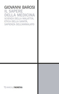 Il sapere della medicina. Scienza della malattia, etica della sanità, sapienza dell'ammalato - Librerie.coop