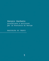 Sergio Garbato. Giornalista e scrittore per la Provincia di Rovigo. Raccolta di testi - Librerie.coop Sergio Garbato. Giornalista e scrittore per la Provincia di Rovigo. Raccolta di testi - Librerie.coop