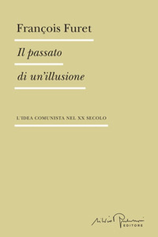 Il passato di un'illusione. L'idea comunista nel XX secolo - Librerie.coop Il passato di un'illusione. L'idea comunista nel XX secolo - Librerie.coop