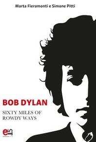Bob Dylan. Sixty miles of Rowdy Ways - Librerie.coop Bob Dylan. Sixty miles of Rowdy Ways - Librerie.coop