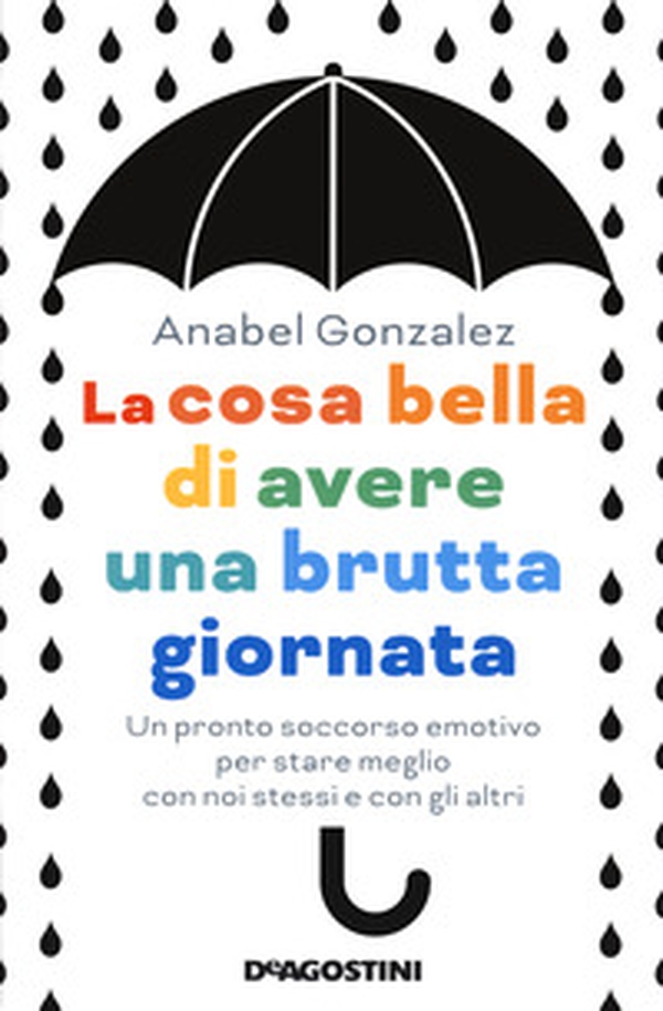 La cosa bella di avere una brutta giornata. Un pronto soccorso emotivo per stare meglio con noi stessi e con gli altri - Librerie.coop La cosa bella di avere una brutta giornata. Un pronto soccorso emotivo per stare meglio con noi stessi e con gli altri - Librerie.coop