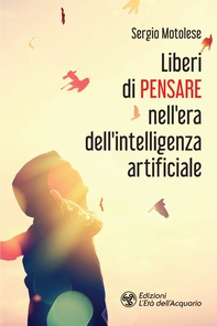 Liberi di pensare nell'era dell'intelligenza artificiale - Librerie.coop Liberi di pensare nell'era dell'intelligenza artificiale - Librerie.coop