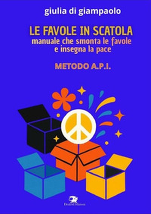 Le favole in scatola. Manuale che smonta le favole e insegna la pace. Manuale API - Librerie.coop