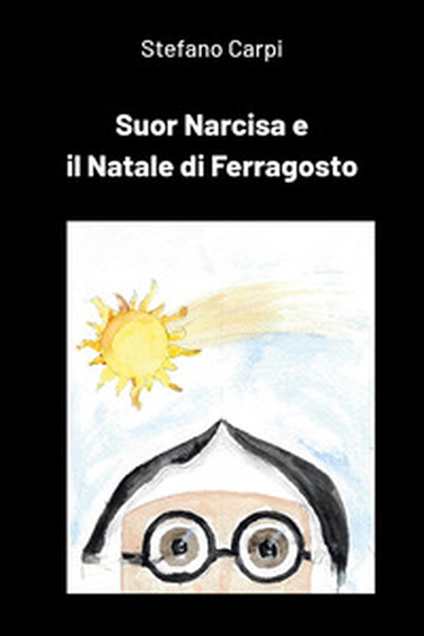 Suor Narcisa e il Natale di Ferragosto - Librerie.coop Suor Narcisa e il Natale di Ferragosto - Librerie.coop