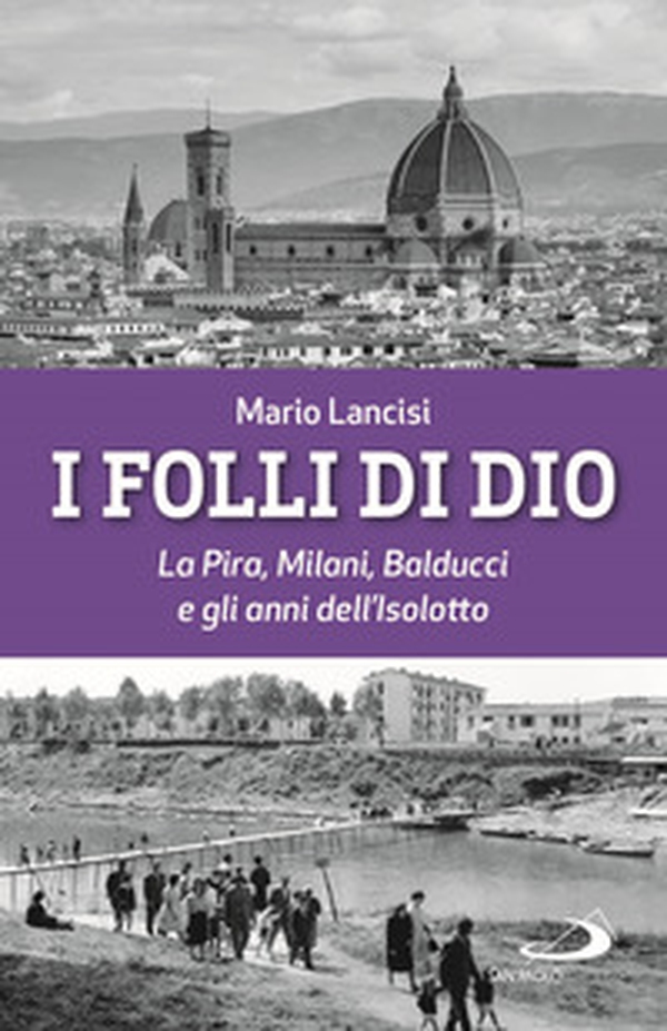 I folli di Dio. La Pira, Milani, Balducci e gli anni dell'Isolotto - Librerie.coop I folli di Dio. La Pira, Milani, Balducci e gli anni dell'Isolotto - Librerie.coop