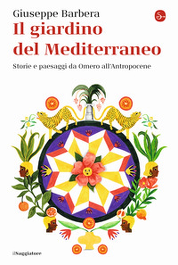 Il giardino del Mediterraneo. Storie e paesaggi da Omero all'Antropocene - Librerie.coop Il giardino del Mediterraneo. Storie e paesaggi da Omero all'Antropocene - Librerie.coop