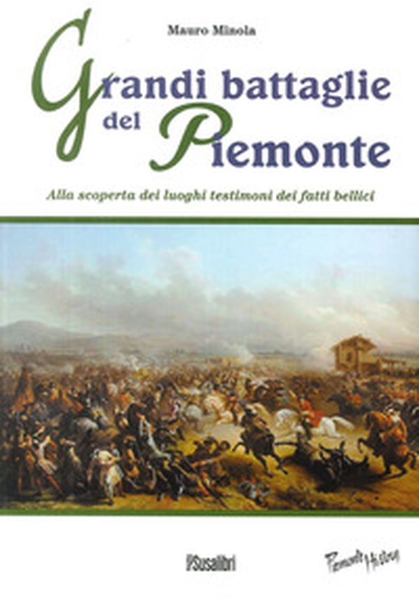 Grandi battaglie del Piemonte. Alla scoperta dei luoghi testimoni dei fatti bellici - Librerie.coop Grandi battaglie del Piemonte. Alla scoperta dei luoghi testimoni dei fatti bellici - Librerie.coop