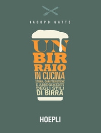 Un birraio in cucina. Storia, caratteristiche e abbinamenti degli stili di birra - Librerie.coop