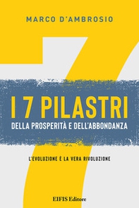 7 pilastri della prosperità e dell'abbondanza. L'evoluzione è la vera rivoluzione - Librerie.coop 7 pilastri della prosperità e dell'abbondanza. L'evoluzione è la vera rivoluzione - Librerie.coop