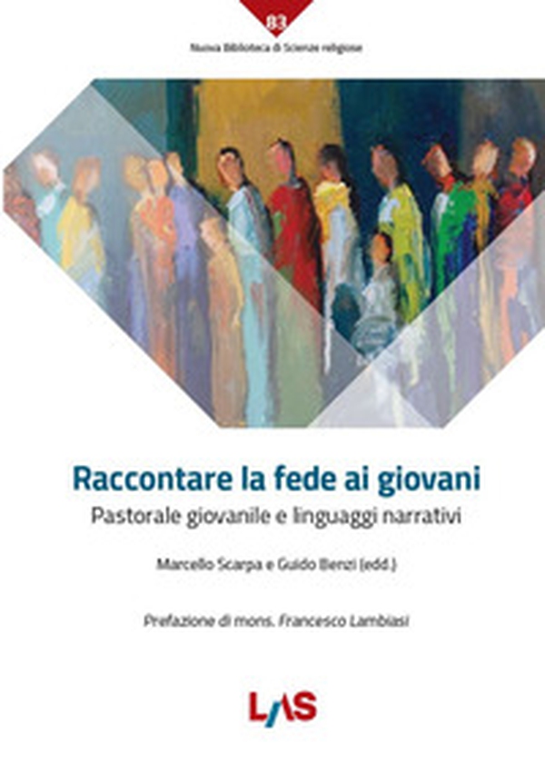 Raccontare la fede ai giovani. Pastorale giovanile e linguaggi narrativi - Librerie.coop