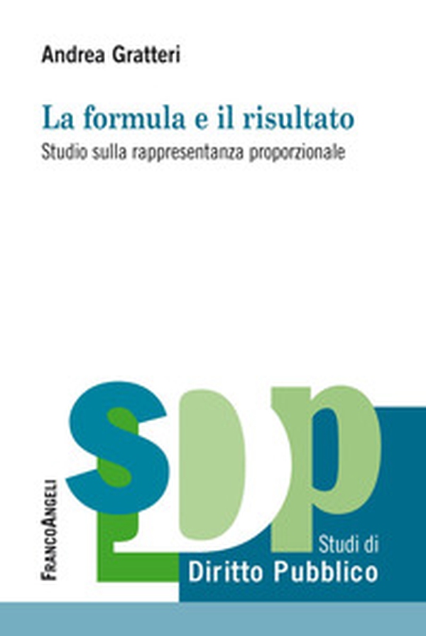 La formula e il risultato. Studio sulla rappresentanza proporzionale - Librerie.coop La formula e il risultato. Studio sulla rappresentanza proporzionale - Librerie.coop