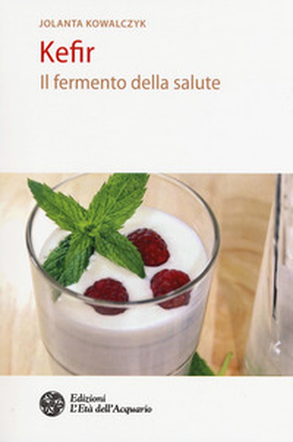 Kefir. Il fermento della salute - Librerie.coop Kefir. Il fermento della salute - Librerie.coop