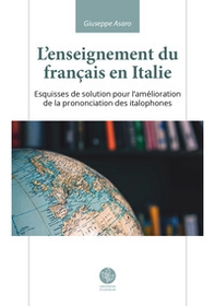 L'enseignement du français en Italie. Esquisses de solution pour l'amélioration de la prononciation des italophones - Librerie.coop
