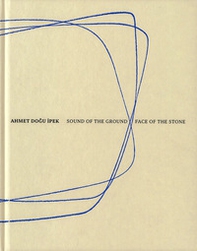 Ahmet Do?u ?pek: Sound of the ground-Face of the stone - Librerie.coop