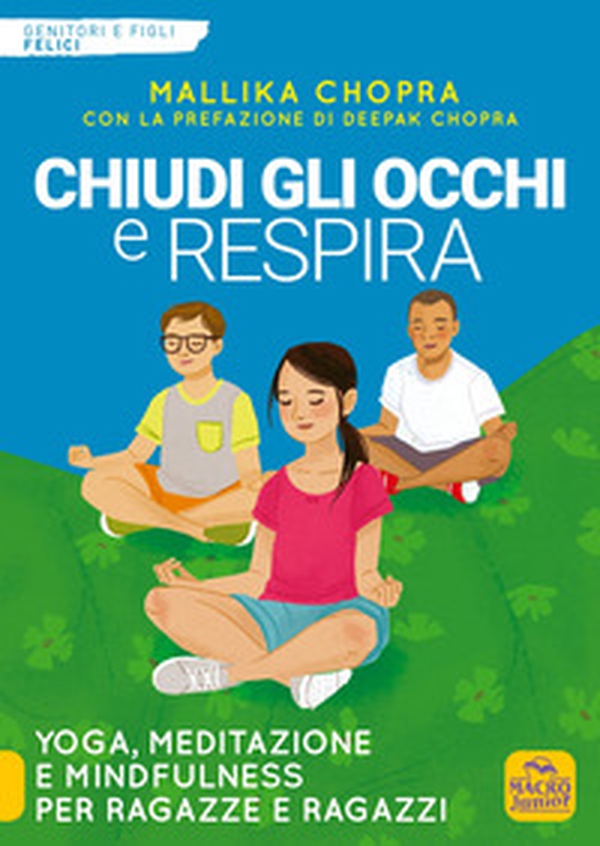 Chiudi gli occhi e respira. Yoga, meditazione e Mindfulness per ragazze e ragazzi - Librerie.coop Chiudi gli occhi e respira. Yoga, meditazione e Mindfulness per ragazze e ragazzi - Librerie.coop