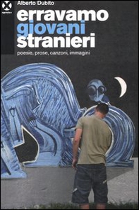 Erravamo giovani stranieri. Poesie, prose, canzoni, immagini - Librerie.coop