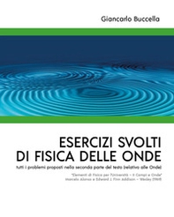 Esercizi svolti di Fisica delle Onde tutti i problemi proposti nella seconda parte del testo (relativo alle Onde) "Elementi di Fisica per l'Università - II Campi e Onde" Marcelo Alonso e Edward J. Fi... - Librerie.coop Esercizi svolti di Fisica delle Onde tutti i problemi proposti nella seconda parte del testo (relativo alle Onde) "Elementi di Fisica per l'Università - II Campi e Onde" Marcelo Alonso e Edward J. Fi... - Librerie.coop