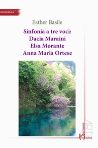 Sinfonia a tre voci: Dacia Maraini, Elsa Morante, Anna Maria Ortese - Librerie.coop Sinfonia a tre voci: Dacia Maraini, Elsa Morante, Anna Maria Ortese - Librerie.coop