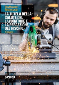 La tutela della salute del lavoratore e la percezione del rischio - Librerie.coop La tutela della salute del lavoratore e la percezione del rischio - Librerie.coop