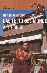 Dal tetto del mondo all'esilio. Viaggio tra i tibetani - Librerie.coop Dal tetto del mondo all'esilio. Viaggio tra i tibetani - Librerie.coop