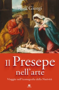 Il presepe nell'arte. Viaggio nell'iconografia della Natività - Librerie.coop