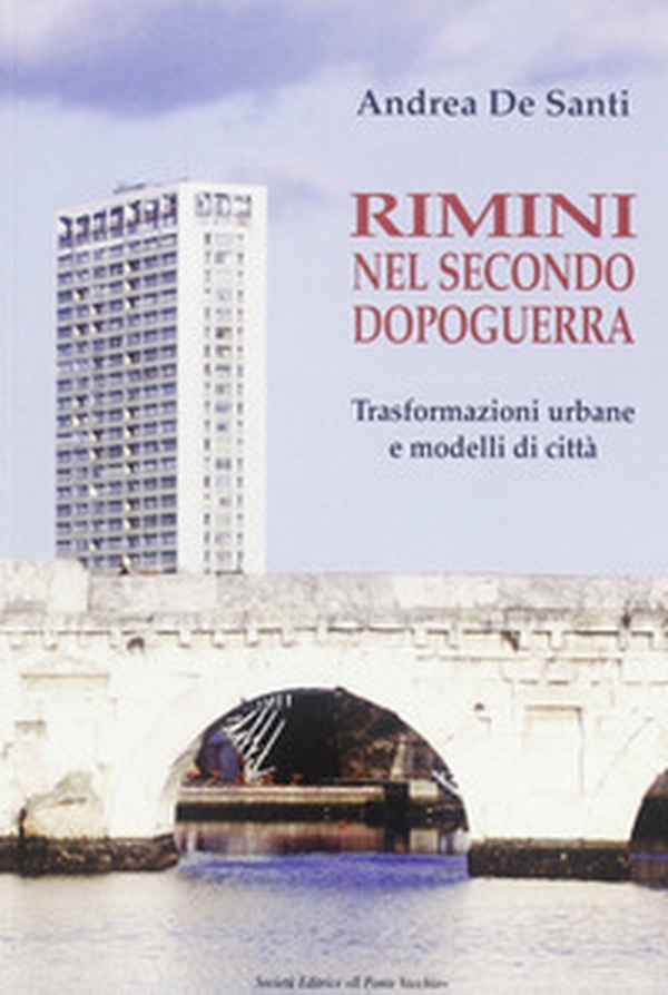 Rimini nel secondo dopoguerra. Trasformazioni urbane e modelli di città - Librerie.coop Rimini nel secondo dopoguerra. Trasformazioni urbane e modelli di città - Librerie.coop