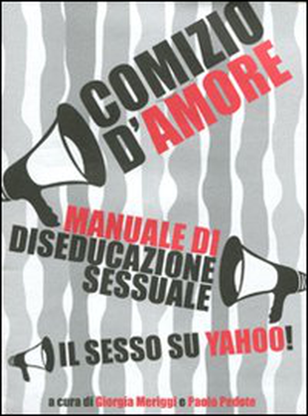 Comizio d'amore. Manuale di diseducazione sessuale. Il sesso su Yahoo! - Librerie.coop Comizio d'amore. Manuale di diseducazione sessuale. Il sesso su Yahoo! - Librerie.coop