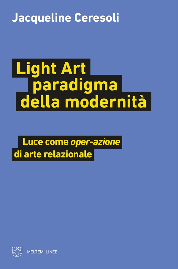 Light Art paradigma della modernità - Librerie.coop Light Art paradigma della modernità - Librerie.coop