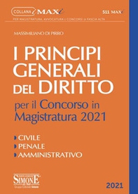I principi generali del Diritto per il concorso in Magistratura 2021. Civile. Penale. Amministrativo - Librerie.coop I principi generali del Diritto per il concorso in Magistratura 2021. Civile. Penale. Amministrativo - Librerie.coop