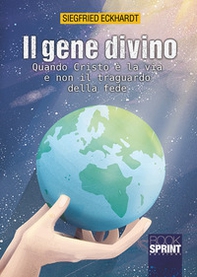 Il gene divino. Quando Cristo è la via e non il traguardo della fede - Librerie.coop