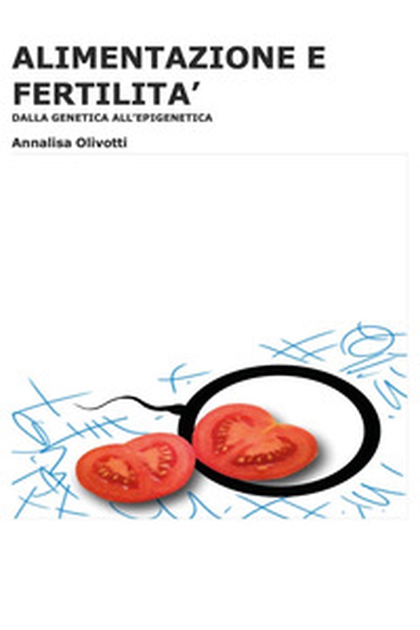 Alimentazione e fertilità. Dalla genetica all'epigenetica - Librerie.coop Alimentazione e fertilità. Dalla genetica all'epigenetica - Librerie.coop