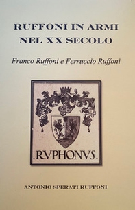 Ruffoni in armi nel XX secolo. Franco Ruffoni e Ferruccio Ruffoni - Librerie.coop
