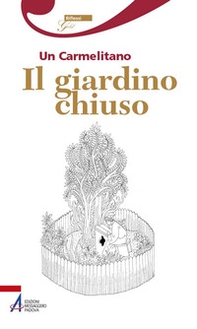 Il giardino chiuso. Un carmelitano - Librerie.coop