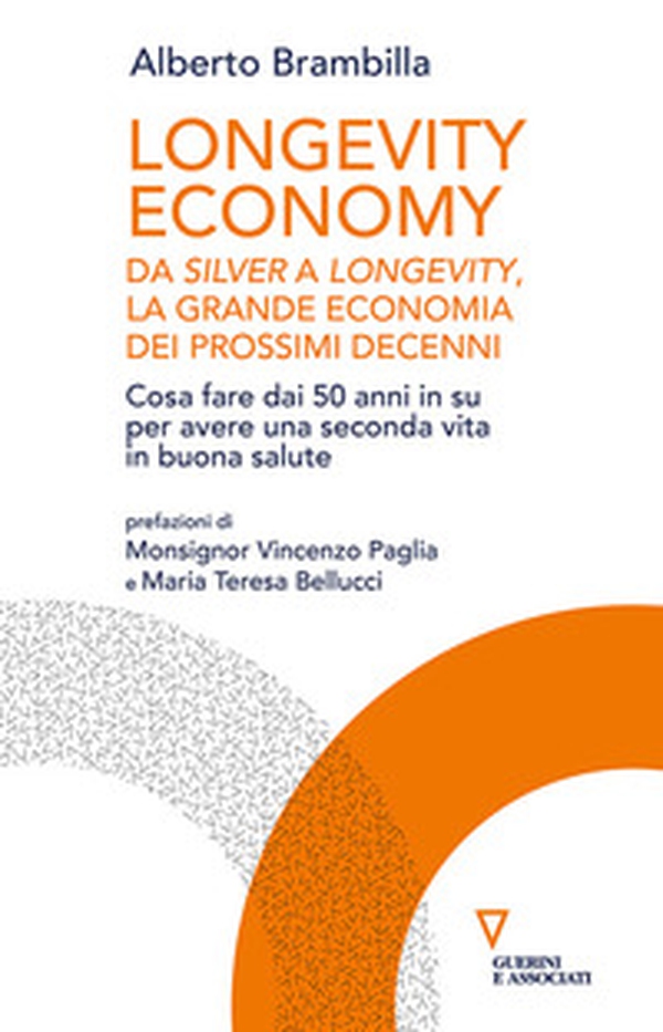 Longevity economy. Da Silver a Longevity, la grande economia dei prossimi decenni - Librerie.coop