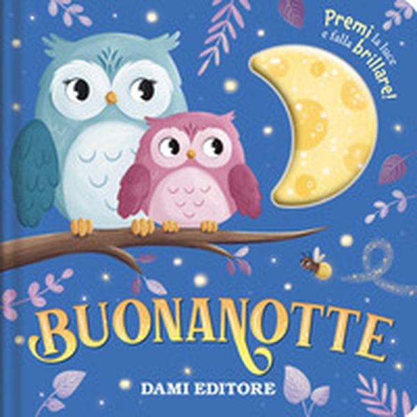 Buonanotte. Premi la luce e falla brillare! - Librerie.coop