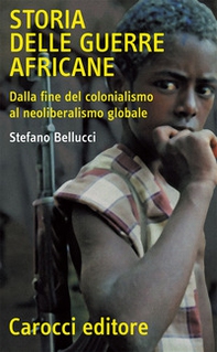 Storia delle guerre africane. Dalla fine del colonialismo al neoliberalismo globale - Librerie.coop