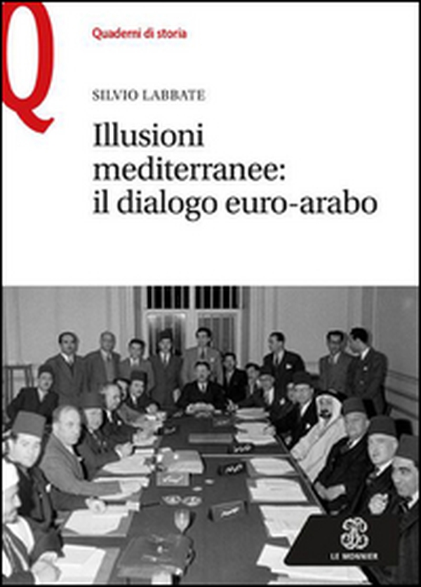Illusioni mediterranee. Il dialogo euro-arabo - Librerie.coop Illusioni mediterranee. Il dialogo euro-arabo - Librerie.coop