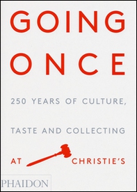 Going once. 250 years of culture, taste and collecting at Christie's - Librerie.coop